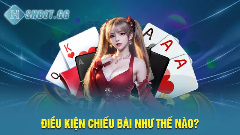 Hướng dẫn luật đánh Chắn Online miễn phí chắc thắng 6 Điều kiện chiếu bài như thế nào?